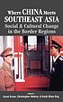 Where China meets Southeast Asia : social & cultural change in the border regions