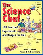The science chef : 100 fun food experiments and recipes for kids