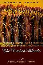 The ditched blonde : a Carl Wilcox mystery