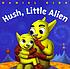 Hush, little alien by  Daniel Kirk 
