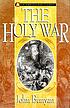 The holy war made by Shaddai upon Diabolus for the regaining of the metropolis of the world : or, The losing and taking again of the town of Mansoul