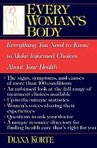 Every woman's body : everything you need to know to make informed choices about your health