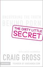 The dirty little secret : uncovering the truth behind porn