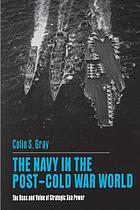 The navy in the post-Cold War world : the uses and value of strategic sea power