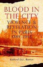 Blood in the city : violence and revelation in Paris, 1789-1945