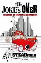 The joke's over : bruised memories--Gonzo, Hunter Thompson and me