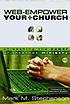 Web-empower your church : unleashing the power of internet ministry