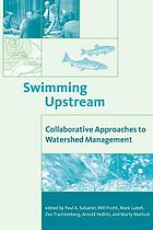 Swimming upstream : collaborative approaches to watershed management