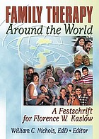 Family therapy around the world : a festschrift for Florence W. Kaslow
