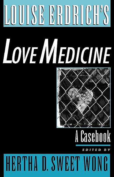 Louise Erdrich's Love Medicine: A Casebook Louise Erdrich's Love Medicine: A Casebook (2000)