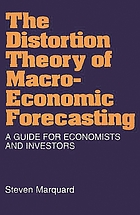 The distortion theory of macroeconomic forecasting : a guide for economists and investors