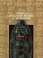 Aztecs : reign of blood & splendor
