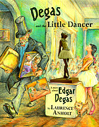 Degas and the little dancer : a story about Edgar Degas