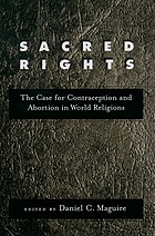 Sacred rights : the case for contraception and abortion in world religions