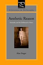 Aesthetic reason : artworks and the deliberative ethos