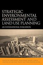 Strategic environmental assessment and land use planning : an international evaluation