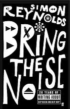 Bring the noise : 20 years of writing about hip rock and hip hop
