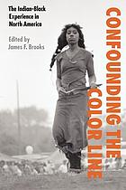 Confounding the color line : the Indian-Black experience in North America