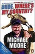 Dude, where's my country? por Michael Moore