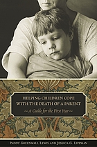 Helping children cope with the death of a parent : a guide for the first year