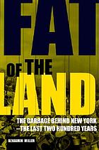 Fat of the land : garbage in New York : the last two hundred years