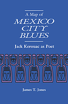 A map of Mexico City blues : Jack Kerouac as poet