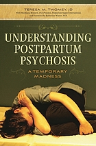 Understanding postpartum psychosis : a temporary madness