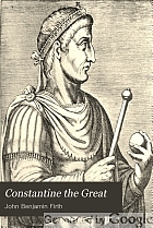 Constantine the Great; the reorganisation of the empire and the triumph of the church,