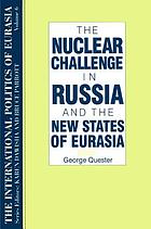 The nuclear challenge in Russia and the new states of Eurasia