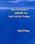 What you can do to conquer your credit and debt problems
