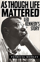 As though life mattered : Leo Kennedy's story