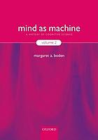Mind as machine : a history of cognitive science