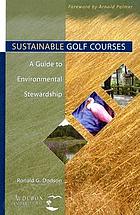 Sustainable golf courses : a guide to environmental stewardship