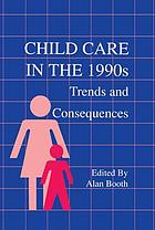 Child care in the 1990s : trends and consequences