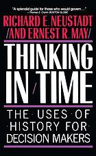 Thinking in time : the uses of history for decision-makers