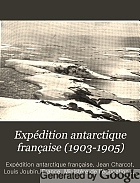 Expédition antarctique française (1903-1905) : commandée par le dr. Jean Charcot. Sciences naturelles : documents scientifiques.