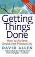 Getting things done : the art of stress-free productivity de David Allen