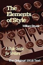The elements of style : a style guide for writers ; the original 1918 text