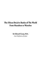 The fifteen decisive battles of the world from Marathon to Waterloo.