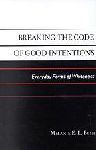 Breaking the code of good intentions : everyday forms of whiteness