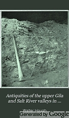 Antiquities of the upper Gila and Salt River valleys in Arizona and New Mexico