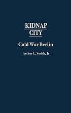 Kidnap city : Cold War Berlin