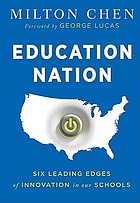 Education nation : six leading edges of innovation in our schools