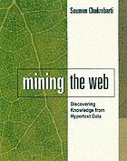 Mining the Web : discovering knowledge from hypertext data