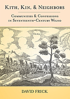 Kith, kin, and neighbors : communities and confessions in seventeenth-century Wilno