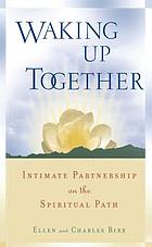 Waking up together : intimate partnership on the spiritual path