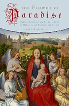 The flower of paradise : Marian devotion and secular song in medieval and renaissance music