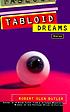 Tabloid dreams : stories 著者： Robert Olen Butler