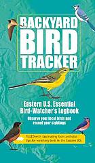 Backyard bird tracker : Eastern U.S. essential bird-watcher's logbook
