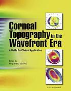 Corneal topography in the wavefront era : a guide for clinical application